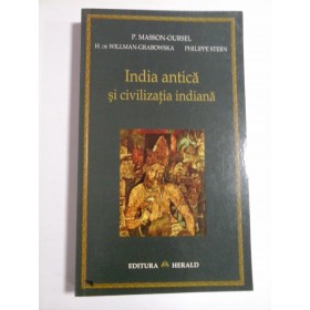 INDIA ANTICA SI CIVILIZATIA INDIANA - P. MASSON-OURSE, H. DE WILLMAN-GRABOWSKA, PHILIPPE-STERN